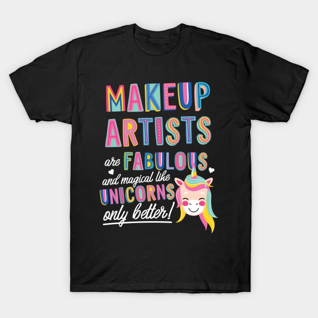 Makeup Artists are like Unicorns Gift Idea T-Shirt by BetterManufaktur